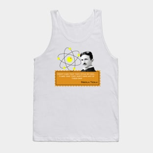 Nikola Tesla- I don't care that they stole my idea. I care that they don't have any of their own. Quote Tank Top